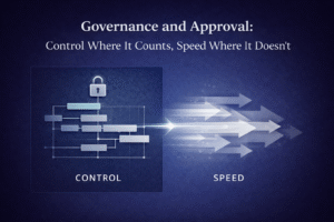 Governance and Approval: Control Where It Counts, Speed Where It Doesn’t